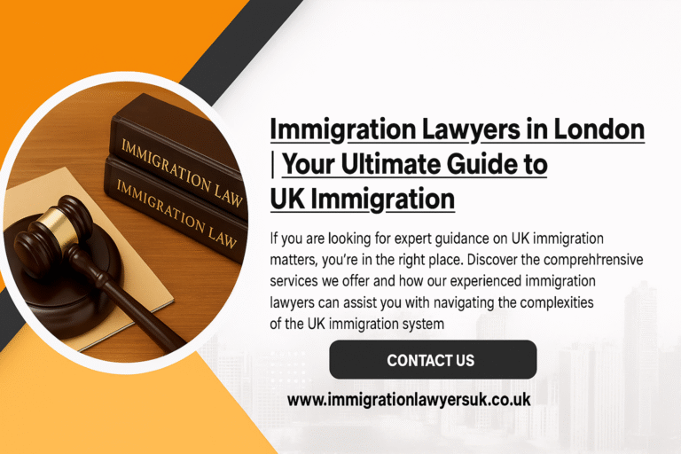 Immigration Lawyers in London | Your Ultimate Guide to UK Immigration